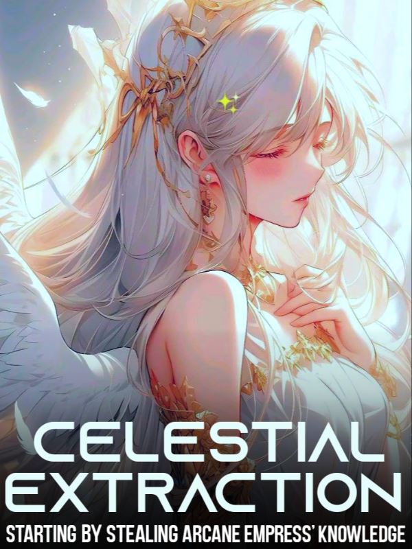 Celestial Extraction: Start by Stealing Arcane Empress' Knowledge!
