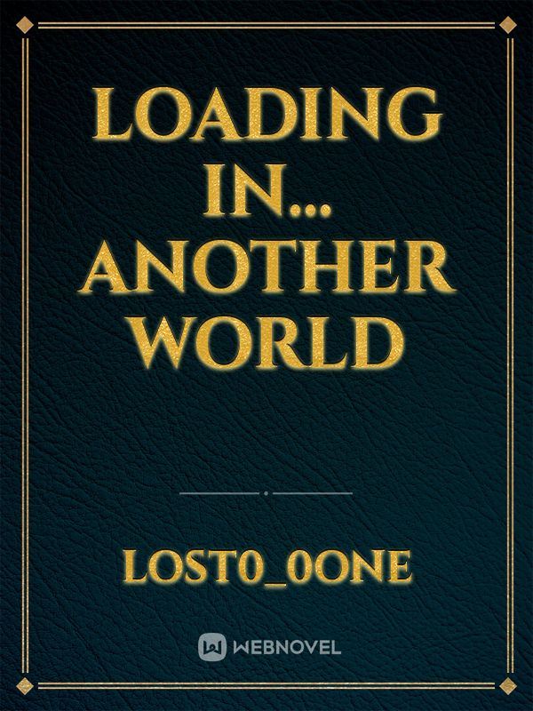 Loading In... Another World