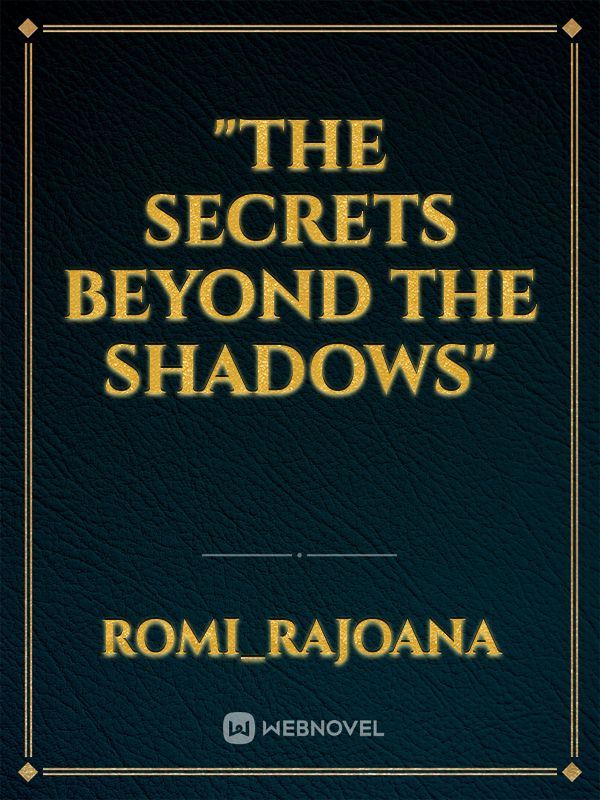 "The Secrets Beyond the Shadows"