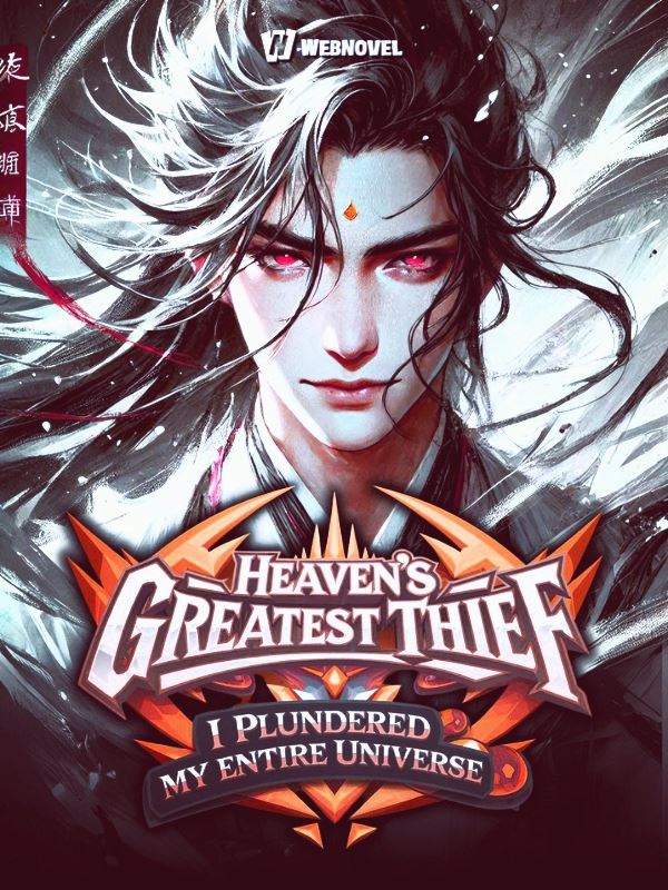 Heaven's Greatest Thief : I Plundered My Entire Universe