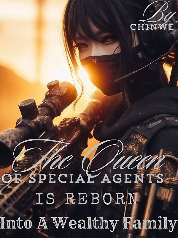 The Queen Of Special Agents Is Reborn To A Wealthy Family