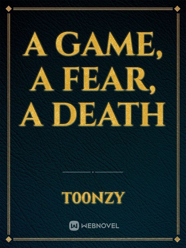 A Game, A Fear, A Death
