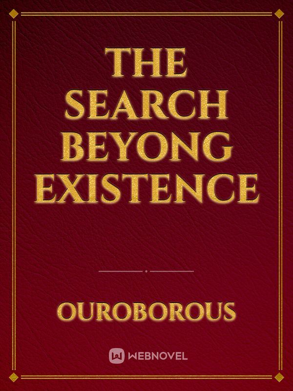 The Search Beyong Existence