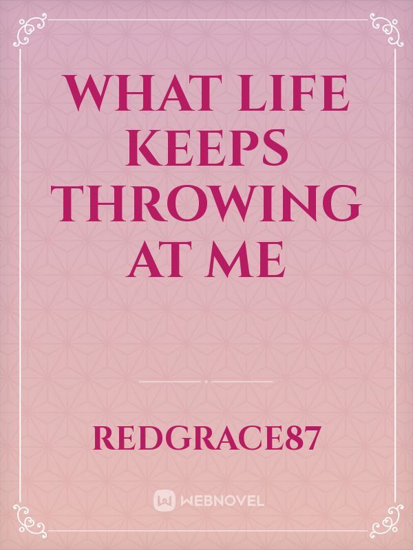 Icon of What life keeps throwing at me
