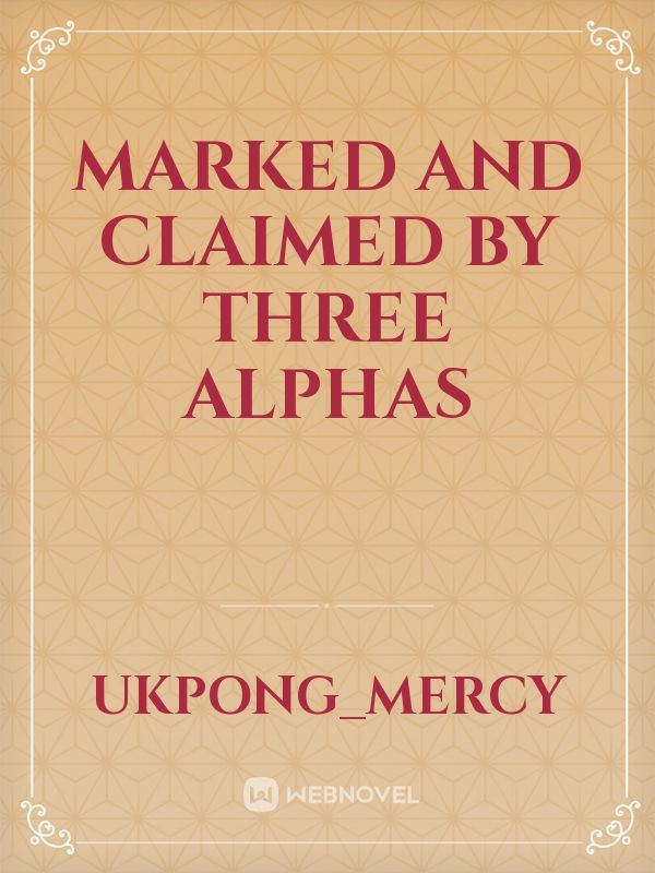Marked and Claimed by Three Alphas