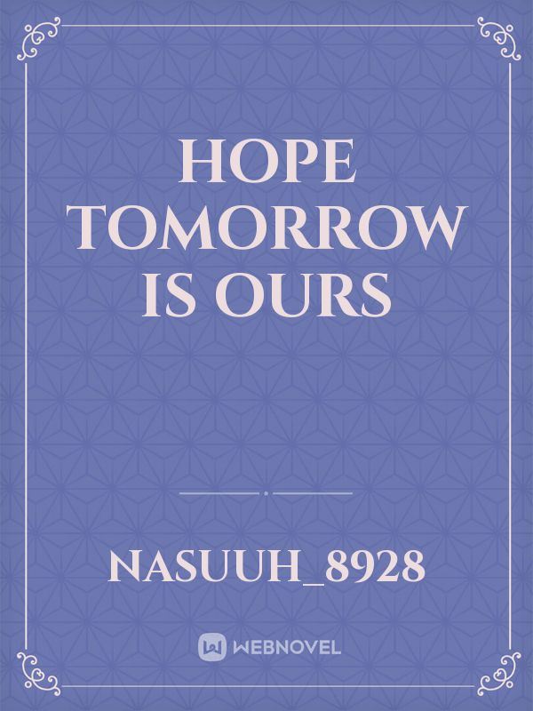 Hope Tomorrow is Ours