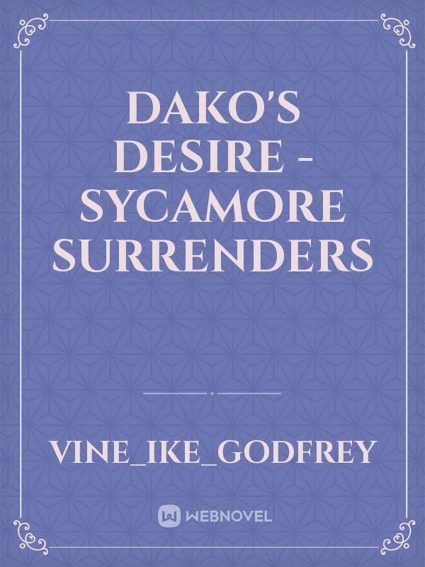 DAKO'S DESIRE - SYCAMORE SURRENDERS