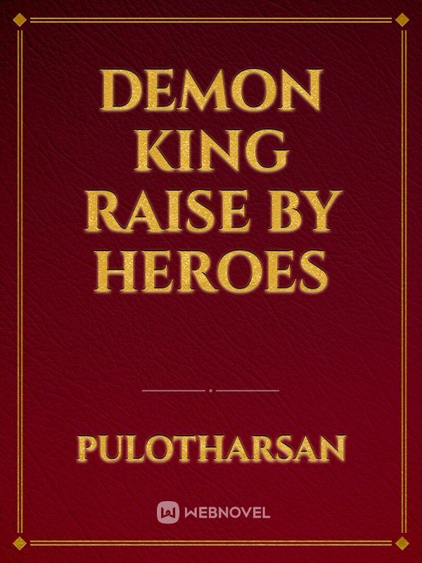 Demon King Raise By Heroes