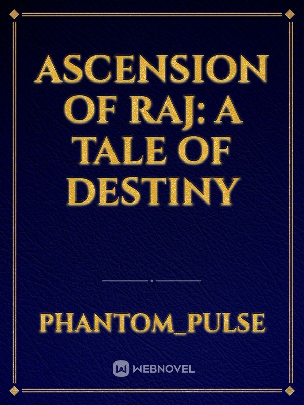 Ascension of Raj: A Tale of Destiny