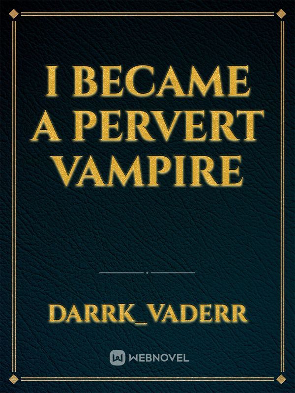 I Became A Pervert Vampire