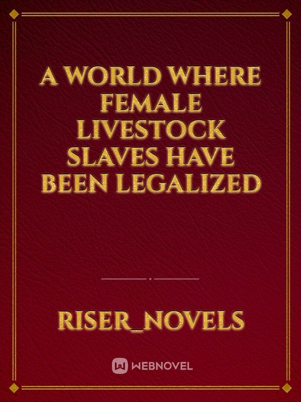 A world where female livestock slaves have been legalized