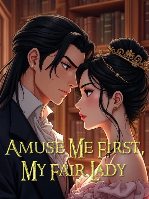 Amuse Me First, My Fair Lady