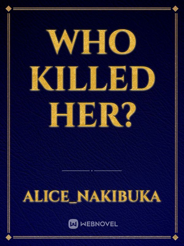 WHO KILLED HER?