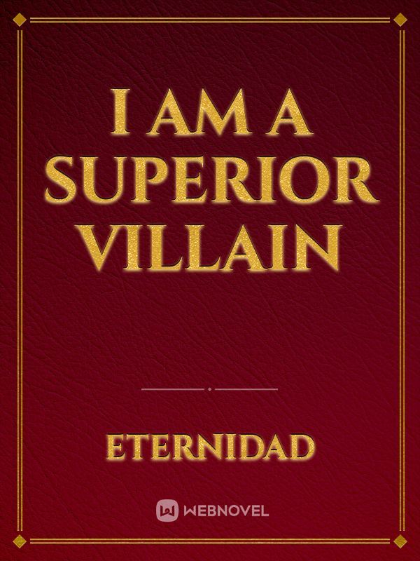 I am a superior villain