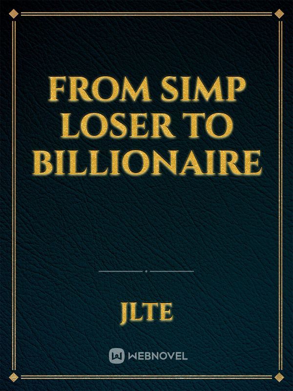 From Simp Loser to Billionaire