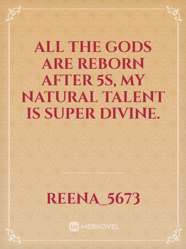 All the gods are reborn after 5S, my natural talent is super divine.