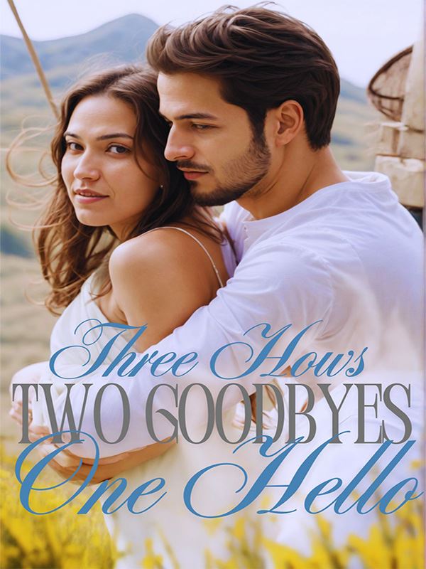 Three Hows, Two Goodbyes, One Hello