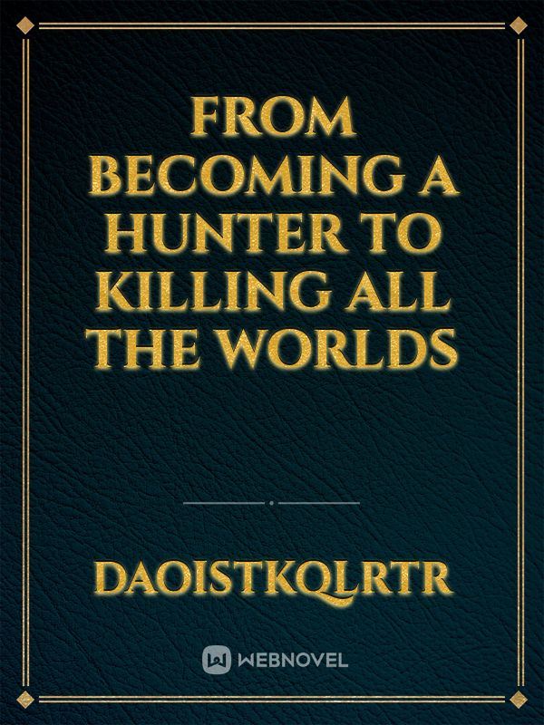 Icon of From becoming a hunter to killing all the worlds