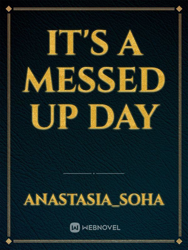 It's a messed up day