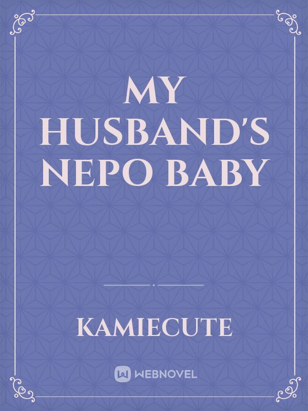 MY HUSBAND'S NEPO BABY