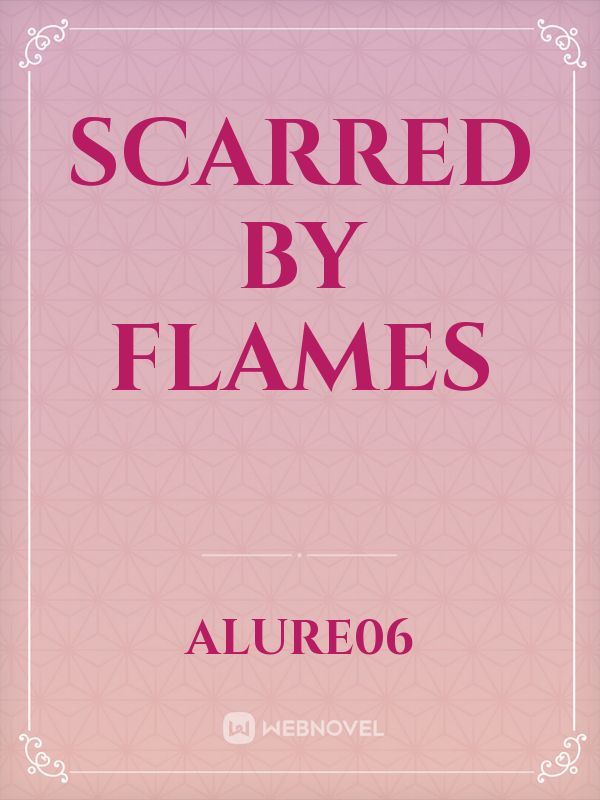 Scarred by flames