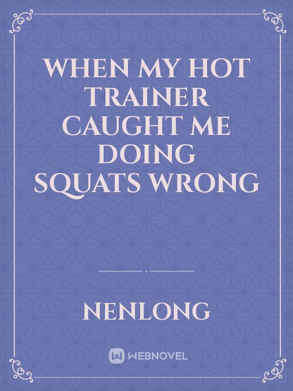 When My Hot Trainer Caught Me Doing Squats Wrong