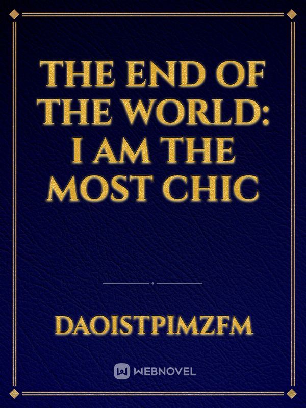 The end of the world: I am the most chic