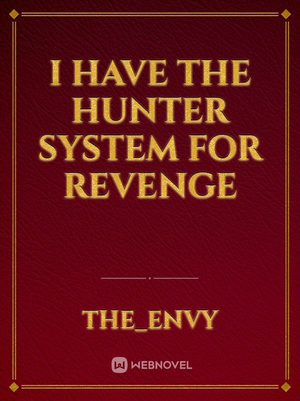 I Have The Hunter System For Revenge