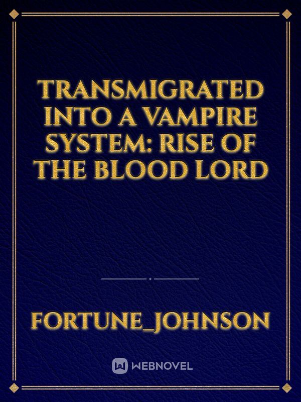 Transmigrated into a Vampire System: Rise of the Blood Lord