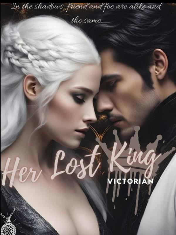 Her Lost King.