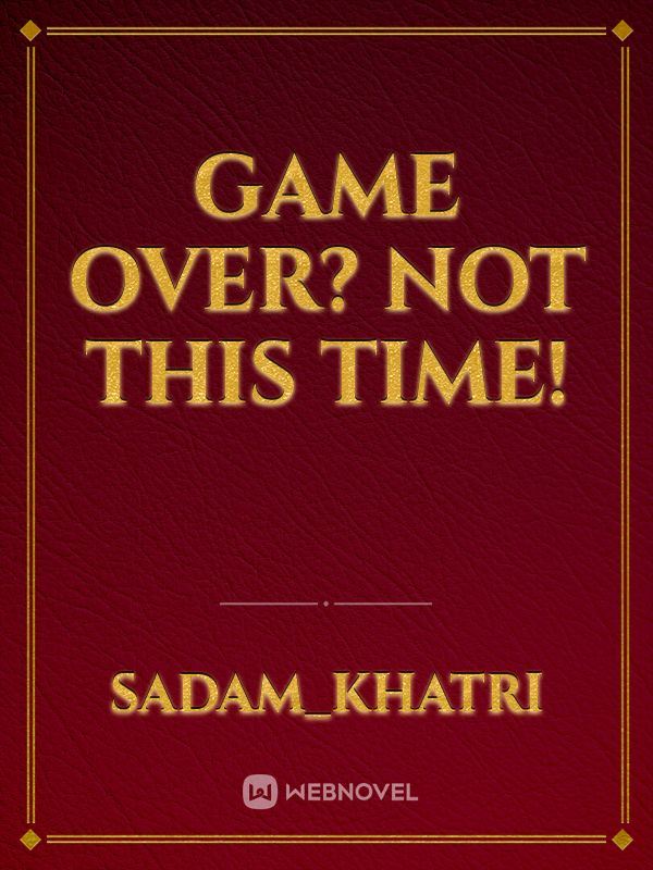 Game Over? Not This Time!