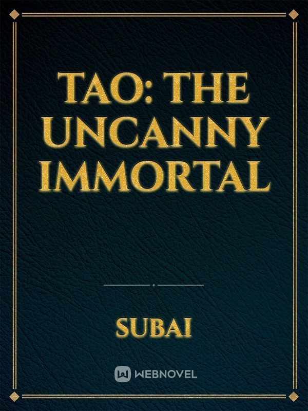 Tao: The Uncanny Immortal