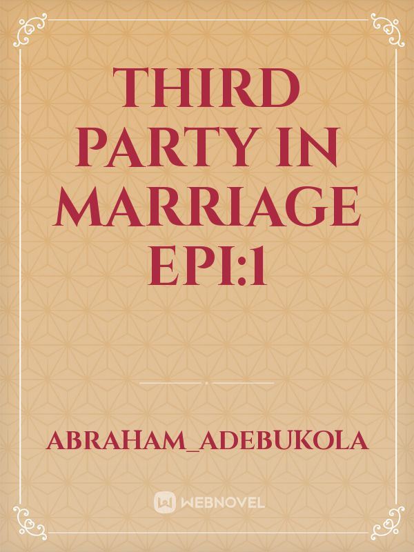 THIRD PARTY IN MARRIAGE EPI:1
