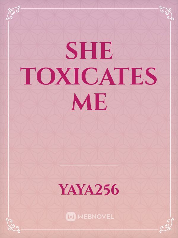 Icon of SHE TOXICATES ME
