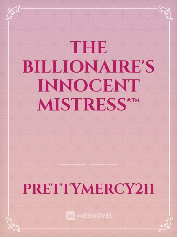 THE BILLIONAIRE'S INNOCENT MISTRESS®™