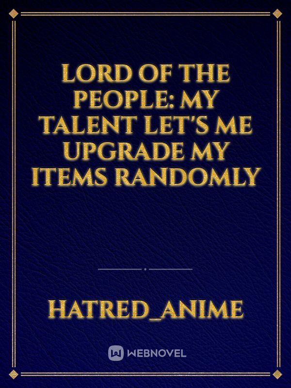 Icon of Lord Of The People: My Talent Let's Me Upgrade My Items Randomly