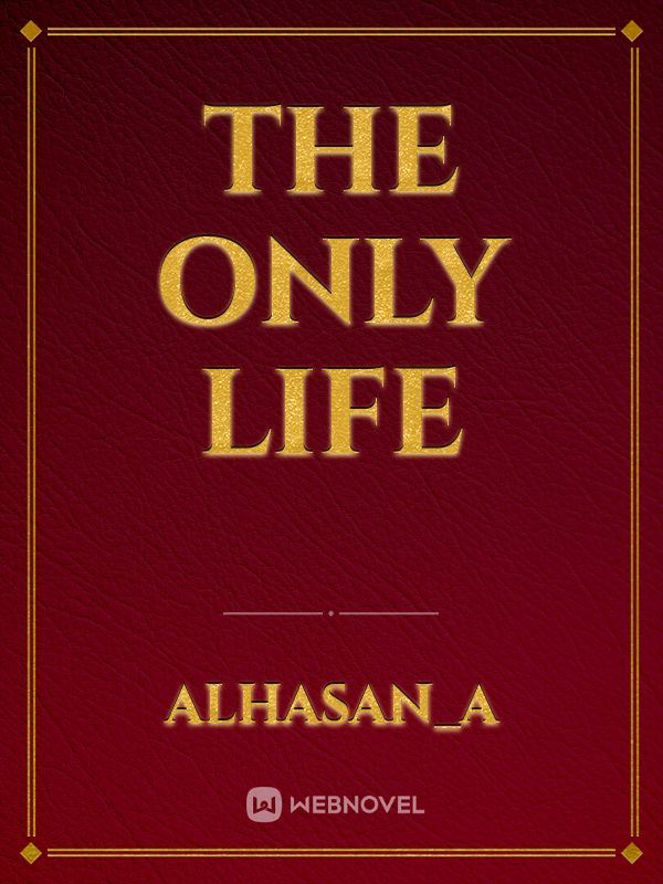 The only life