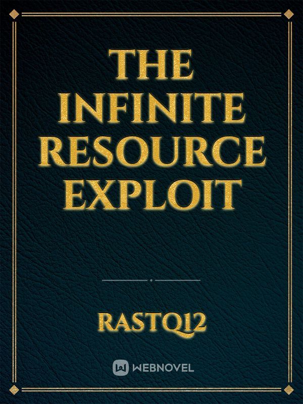 The Infinite Resource Exploit