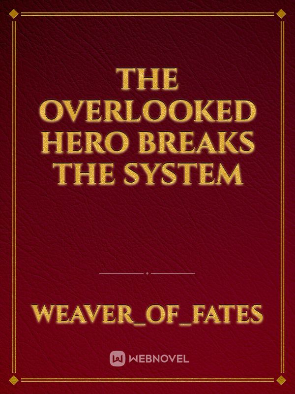 The Overlooked Hero Breaks the System