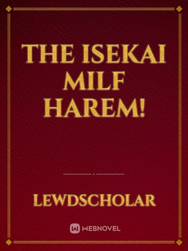 Icon of The Isekai Milf harem!