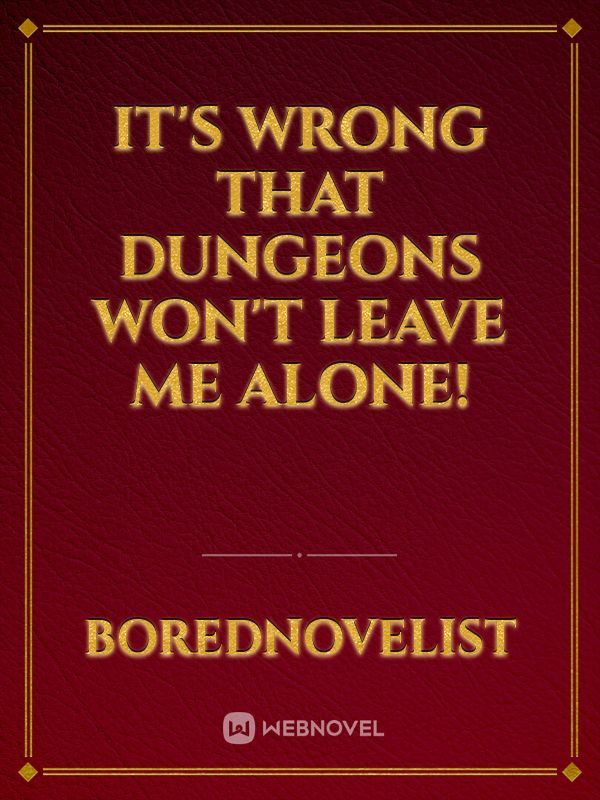 Icon of It's Wrong That Dungeons Won't Leave Me Alone!