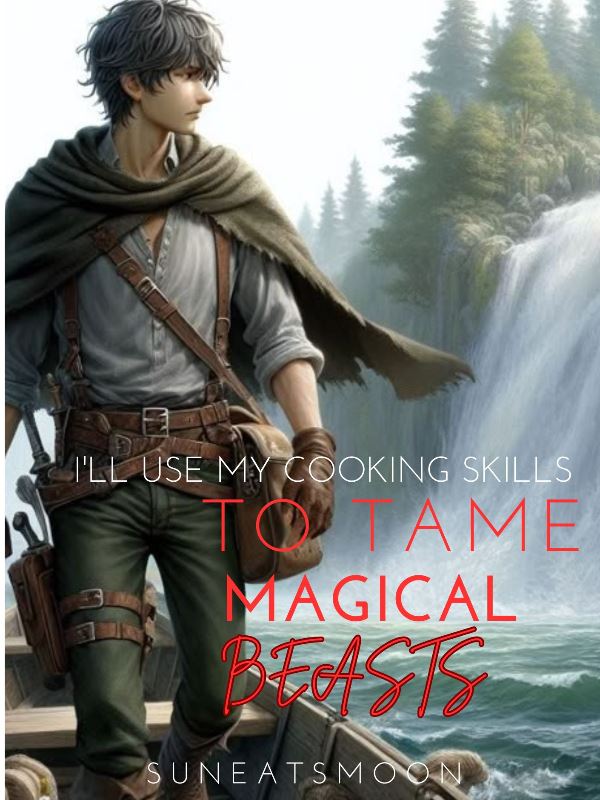 I'll Use My Cooking Skills to Tame Magical Beast