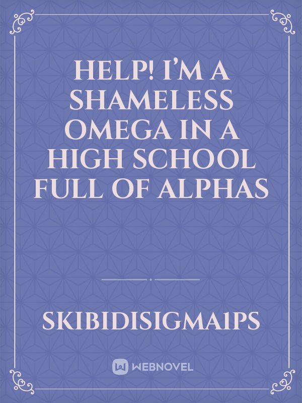 Help! I’m a Shameless Omega in a High School Full of Alphas