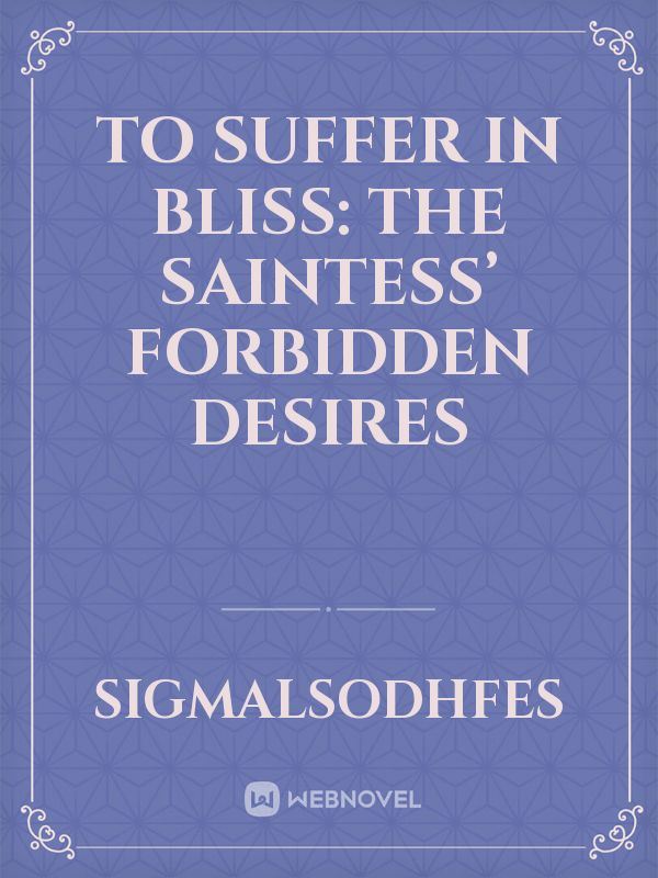 To Suffer in Bliss: The Saintess’ Forbidden Desires