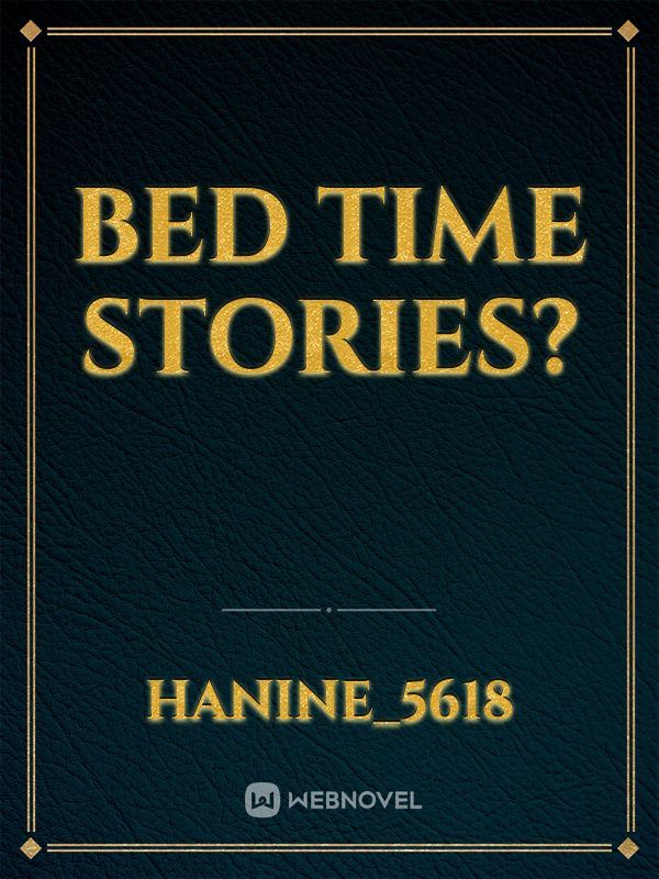 Bed time stories?