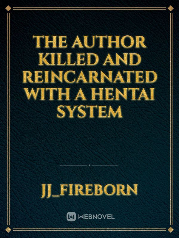 the author killed and reincarnated with a hentai system