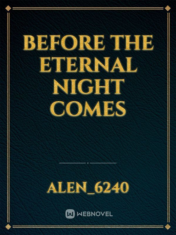 Before the eternal night comes