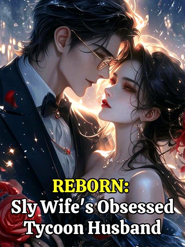 Icon of Reborn: Sly Wife's Obsessed Tycoon Husband