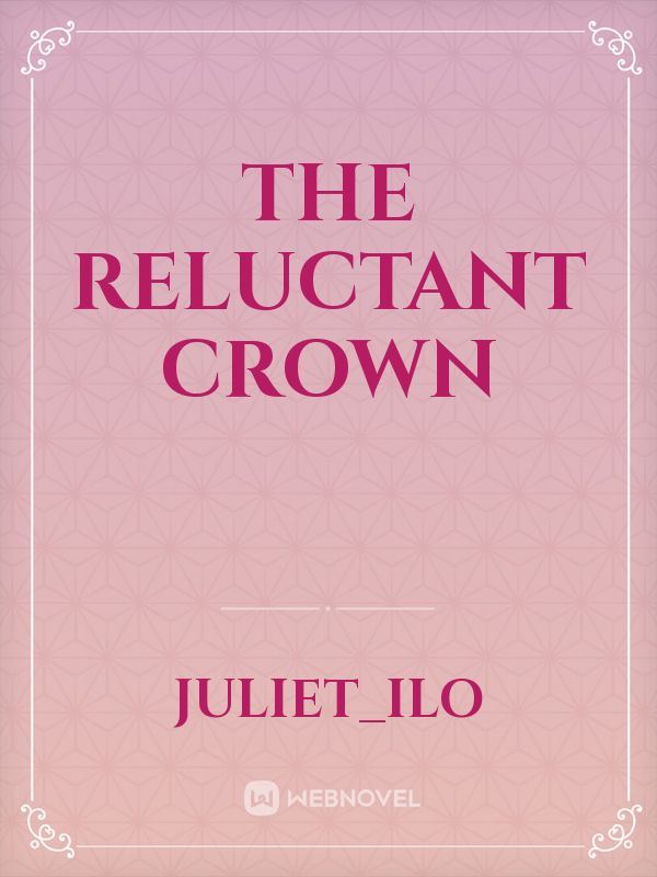 The Reluctant Crown