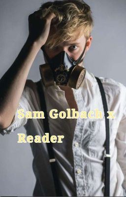 Icon of Sam Golbach x Female Reader (Complete)